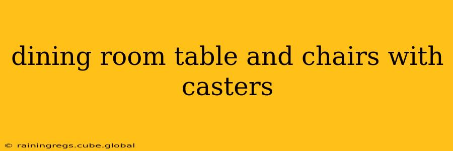 dining room table and chairs with casters