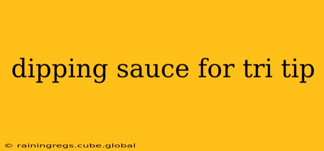 dipping sauce for tri tip