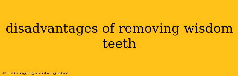 disadvantages of removing wisdom teeth