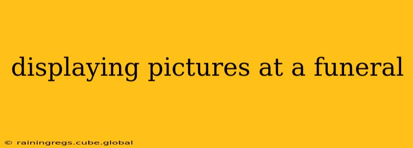 displaying pictures at a funeral