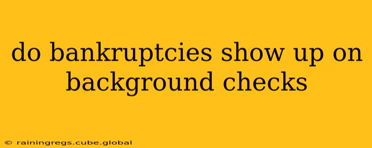 do bankruptcies show up on background checks