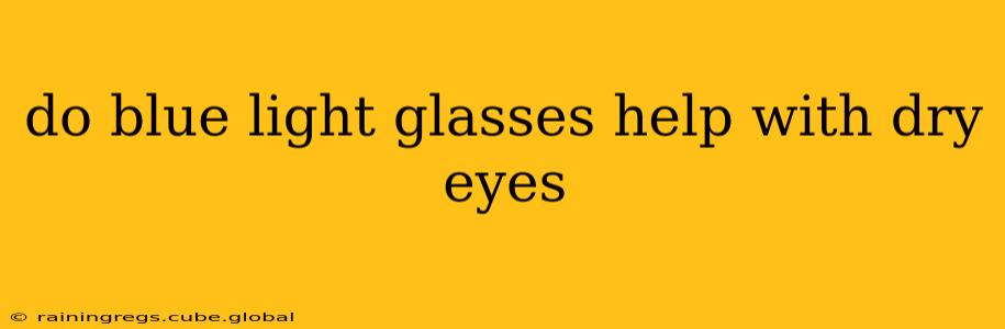 do blue light glasses help with dry eyes