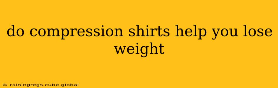 do compression shirts help you lose weight