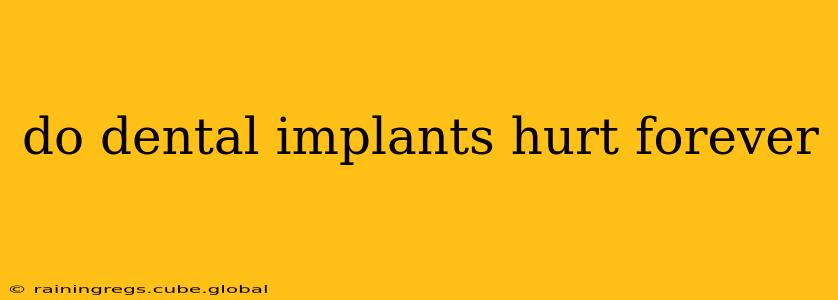 do dental implants hurt forever