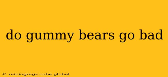 do gummy bears go bad