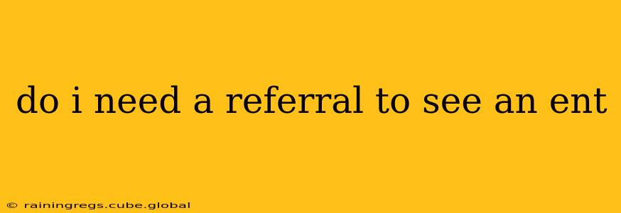 do i need a referral to see an ent