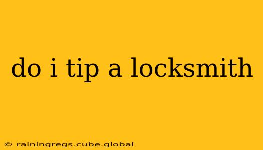 do i tip a locksmith