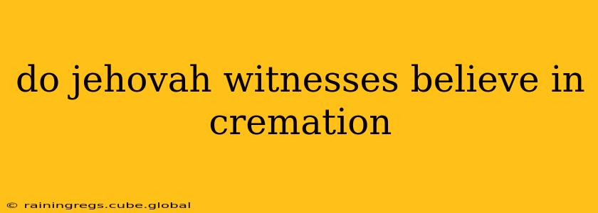 do jehovah witnesses believe in cremation