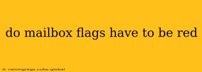 do mailbox flags have to be red