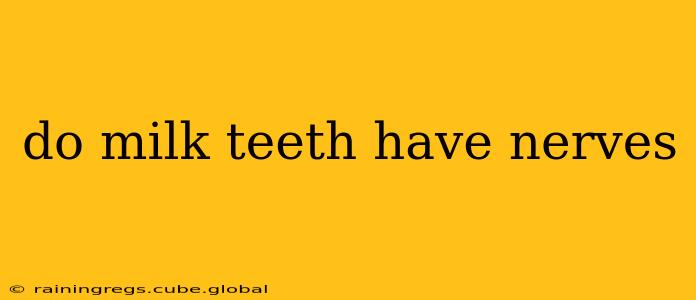 do milk teeth have nerves