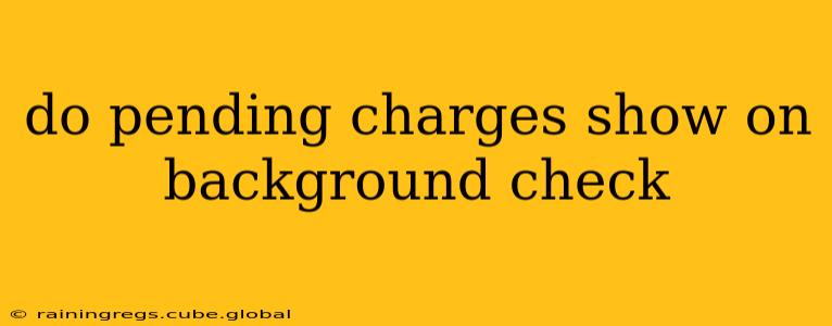 do pending charges show on background check