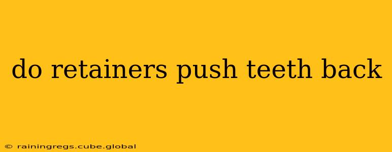 do retainers push teeth back