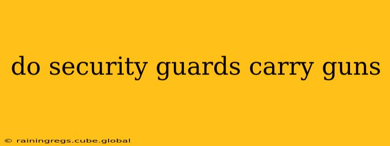 do security guards carry guns