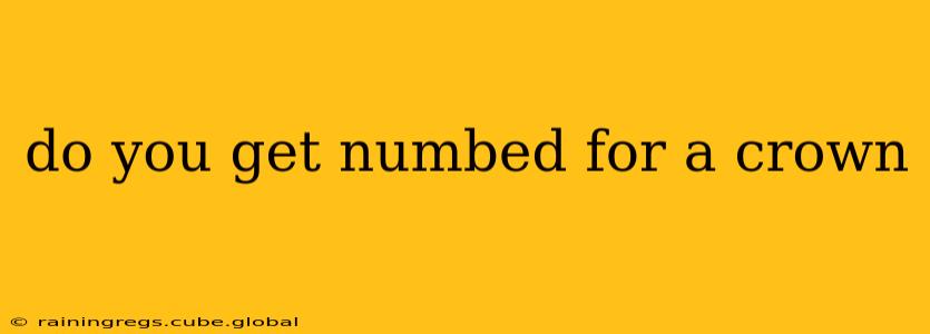 do you get numbed for a crown