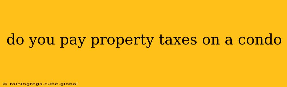 do you pay property taxes on a condo
