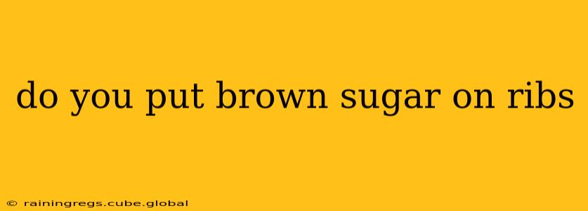 do you put brown sugar on ribs