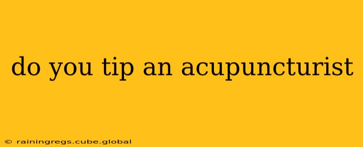do you tip an acupuncturist