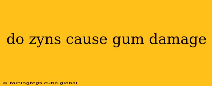 do zyns cause gum damage