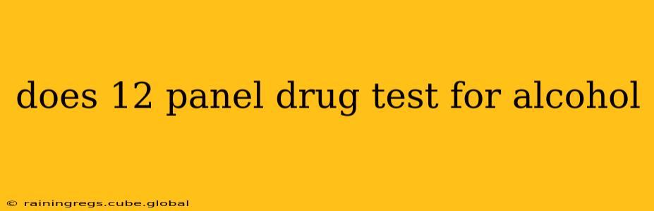 does 12 panel drug test for alcohol