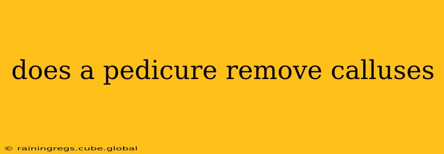 does a pedicure remove calluses