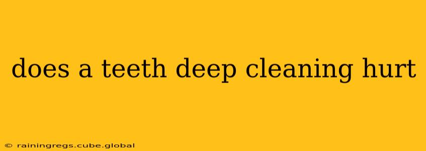 does a teeth deep cleaning hurt