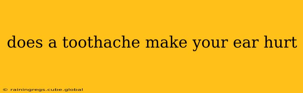 does a toothache make your ear hurt
