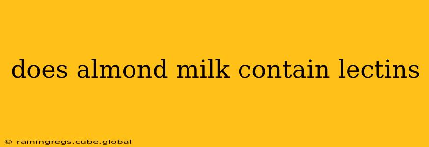 does almond milk contain lectins