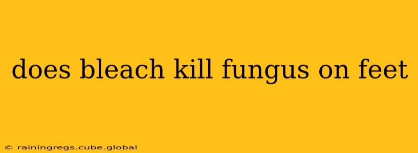 does bleach kill fungus on feet