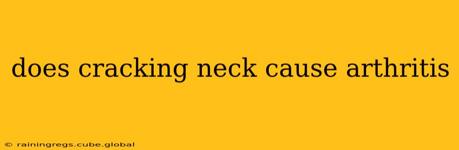does cracking neck cause arthritis