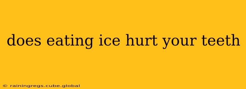 does eating ice hurt your teeth