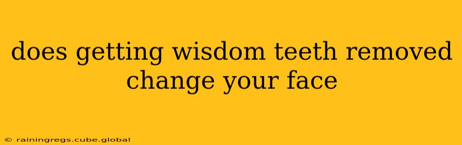 does getting wisdom teeth removed change your face
