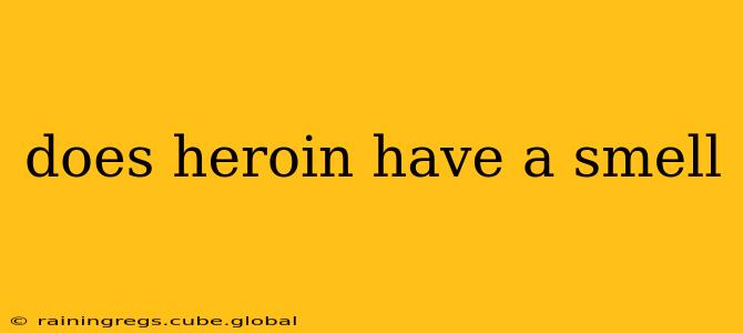 does heroin have a smell