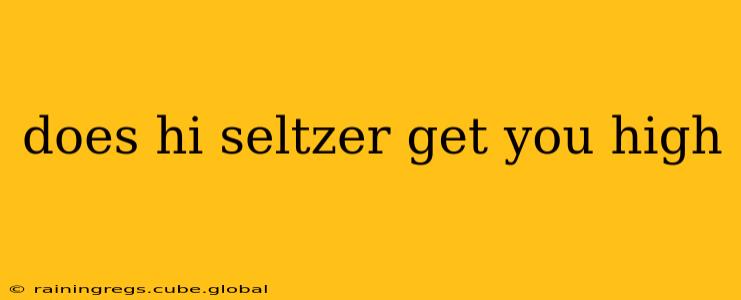 does hi seltzer get you high