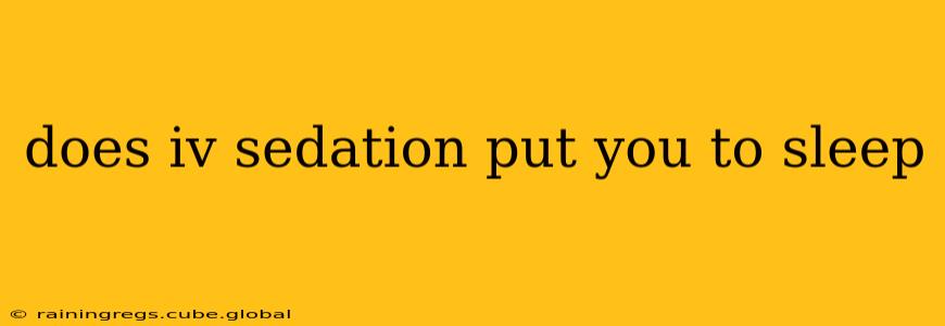 does iv sedation put you to sleep