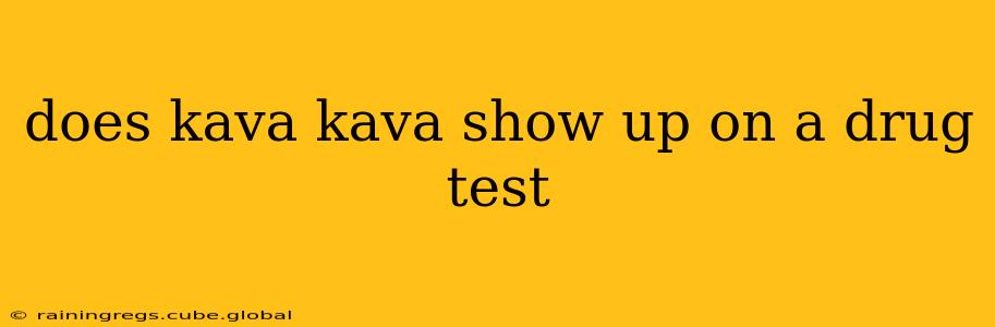 does kava kava show up on a drug test