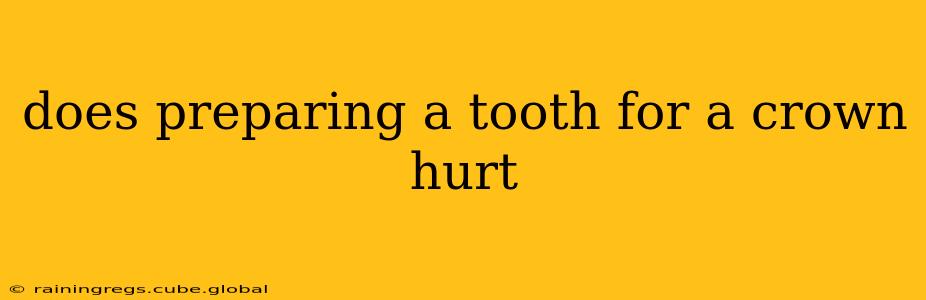 does preparing a tooth for a crown hurt