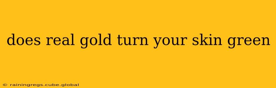 does real gold turn your skin green