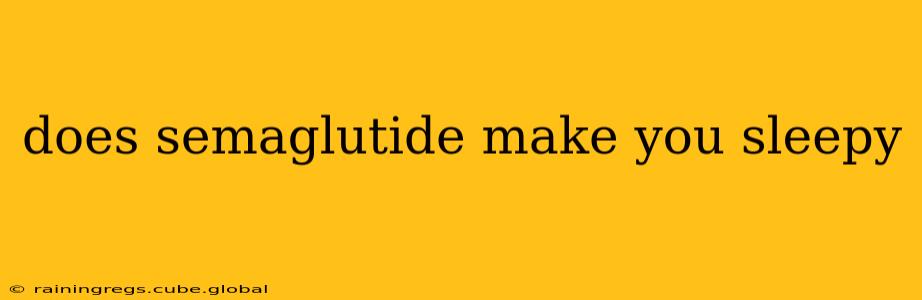 does semaglutide make you sleepy