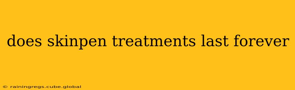 does skinpen treatments last forever
