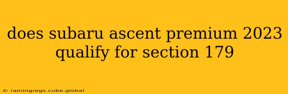 does subaru ascent premium 2023 qualify for section 179