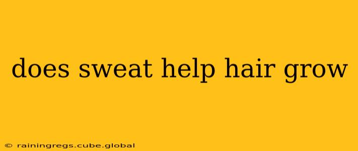does sweat help hair grow