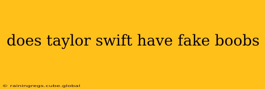 does taylor swift have fake boobs