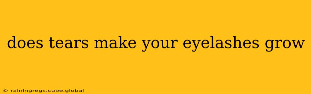 does tears make your eyelashes grow