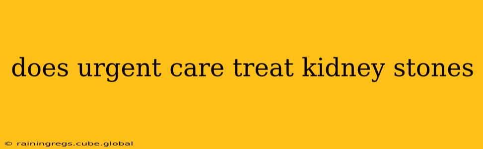 does urgent care treat kidney stones