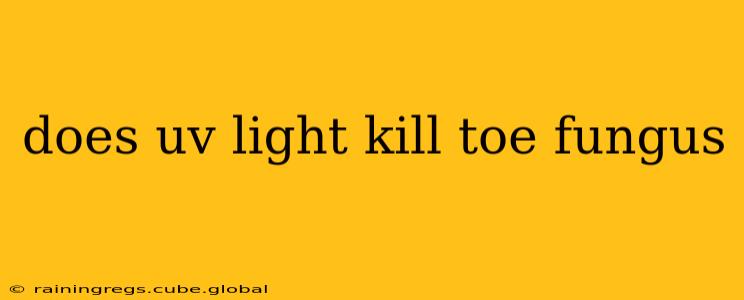 does uv light kill toe fungus