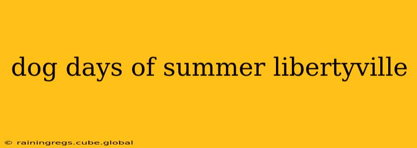 dog days of summer libertyville