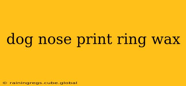 dog nose print ring wax