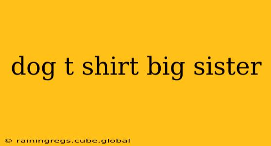 dog t shirt big sister