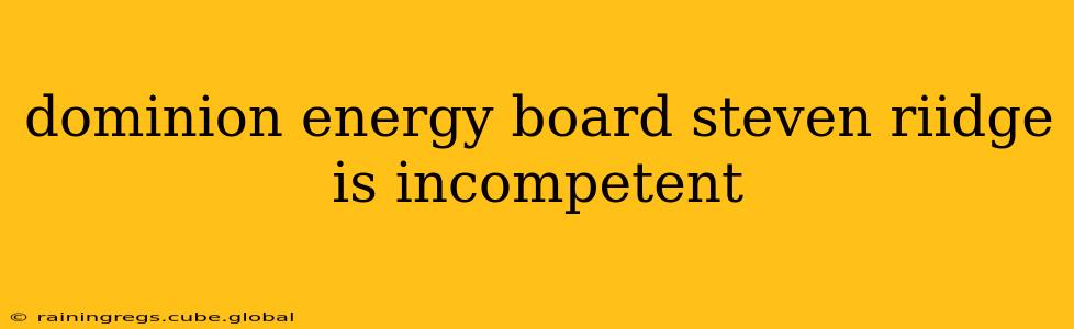 dominion energy board steven riidge is incompetent