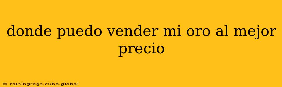 donde puedo vender mi oro al mejor precio